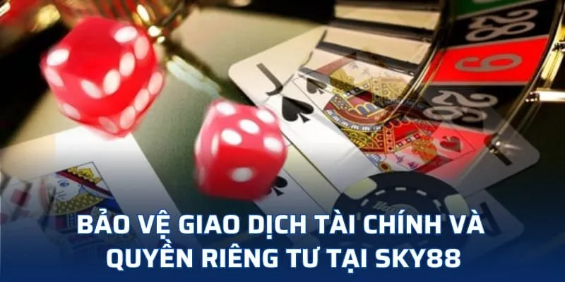 Bảo vệ giao dịch tài chính và quyền riêng tư tại SKY88 Bảo vệ giao dịch tài chính và quyền riêng tư tại SKY88