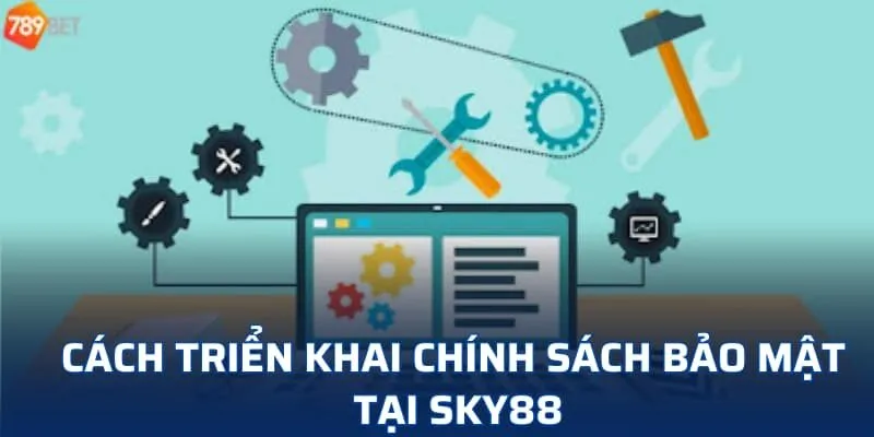 Cách triển khai chính sách bảo mật tại SKY88 Cách triển khai chính sách bảo mật tại SKY88