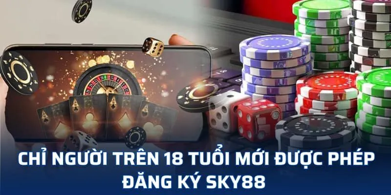 Chỉ người trên 18 tuổi mới được phép đăng ký SKY88 Chỉ người trên 18 tuổi mới được phép đăng ký SKY88