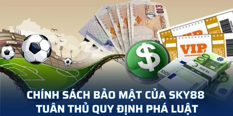 Chính sách bảo mật của SKY88 tuân thủ quy định pháp luật Chính sách bảo mật của SKY88 tuân thủ quy định pháp luật