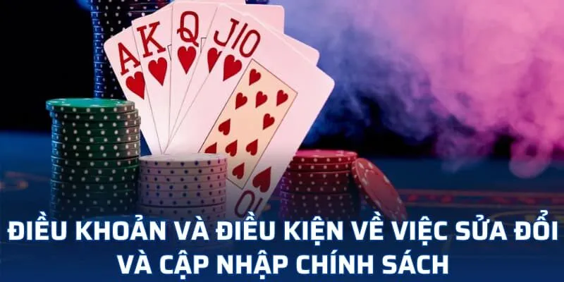 Điều khoản và điều kiện về việc sửa đổi và cập nhập chính sách Điều khoản và điều kiện về việc sửa đổi và cập nhập chính sách