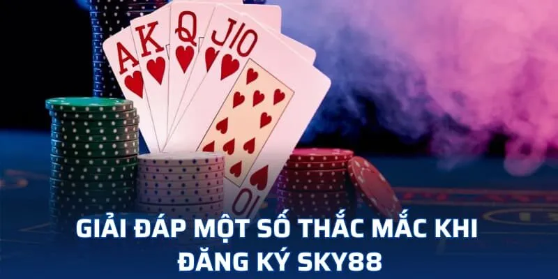 Giải đáp một số thắc mắc khi bạn đăng ký SKY88 Giải đáp một số thắc mắc khi bạn đăng ký SKY88