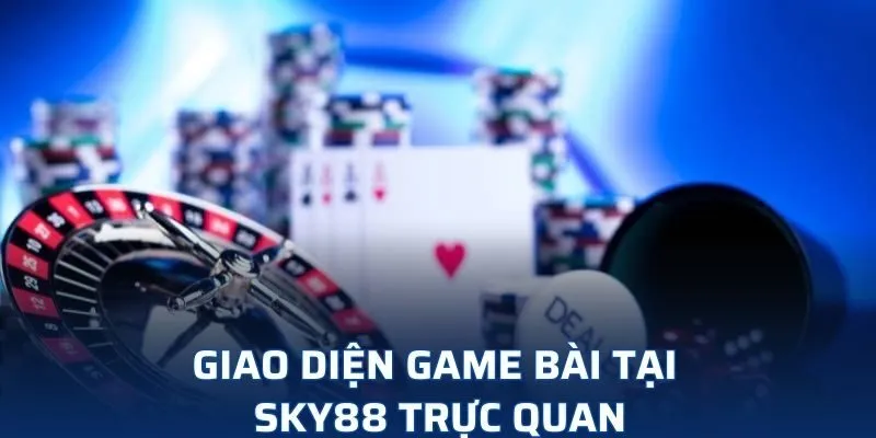 Giao diện game bài tại SKY88 trực quan Giao diện game bài tại SKY88 trực quan