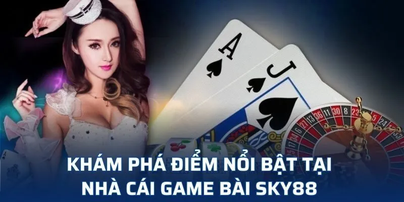 Khám phá điểm nổi bật tại nhà cái game bài SKY88 Khám phá điểm nổi bật tại nhà cái game bài SKY88