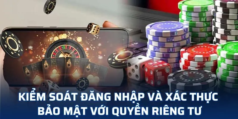 Kiểm soát đăng nhập và xác thực bảo mật với quyền riêng tư Kiểm soát đăng nhập và xác thực bảo mật với quyền riêng tư