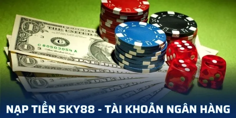 Nạp tiền bằng tài khoản ngân hàng sẽ có nhiều ưu điểm Nạp tiền bằng tài khoản ngân hàng sẽ có nhiều ưu điểm